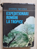 Stefan Negrea - EXPEDITIONARI ROMANI LA TROPICE, 1980, 206 pag, stare buna
