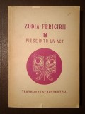 Zodia fericirii: 8 piese &icirc;ntr-un act (Ion Băieșu - Necunoscutul, Dina Cocea, Radu F. Alexandru, George Țărnea...)