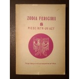 Zodia fericirii: 8 piese &icirc;ntr-un act (Ion Băieșu - Necunoscutul, Dina Cocea, Radu F. Alexandru, George Țărnea...)