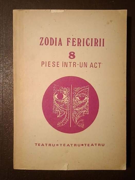 Zodia fericirii: 8 piese &icirc;ntr-un act (Ion Băieșu - Necunoscutul, Dina Cocea, Radu F. Alexandru, George Țărnea...)