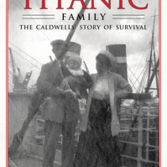 A Rare Titanic Family: How the Caldwells Survived the Sinking and Traveled the World