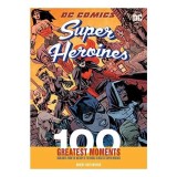 DC Comics Super Heroines : 100 Greatest Moments