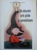 SA EDUCAM PRIN PILDE SI POVESTIOARE-DANIEL CIOBANU-358129