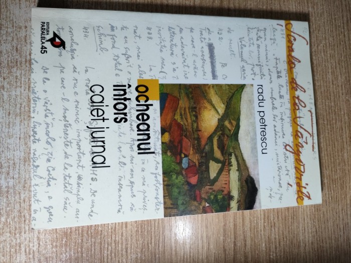 Radu Petrescu - Ocheanul intors (Caiet jurnal) - 1956 (Editura Paralela 45, 2001) - autograf Adela Petrescu