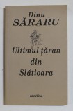 ULTIMUL TARAN DIN SLATIOARA de DINU SARARU , 2013