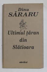 ULTIMUL TARAN DIN SLATIOARA de DINU SARARU , 2013