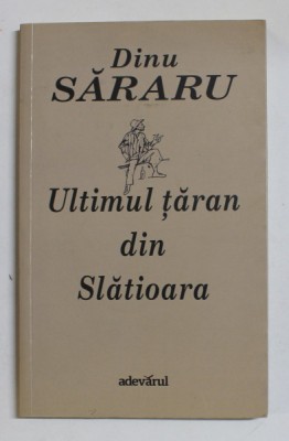 ULTIMUL TARAN DIN SLATIOARA de DINU SARARU , 2013 foto