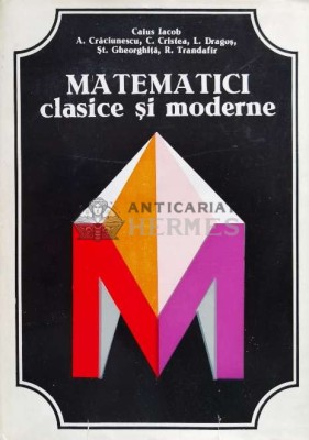Matematici clasice si moderne (volumul 2) - 1979 - Caius Iacob ($S66) foto
