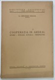 COOPERATIA IN ARDEAL , ISTORIC - SITUATIA ACTUALA - PERSPECTIVE de Dr. GHEORGHE DRAGOS , 1933