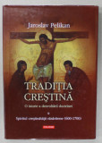 TRADITIA CRESTINA , II . SPIRITUL CRESTINATATII RASARITENE ( 600 - 1700) de JAROSLAV PELIKAN , 2005