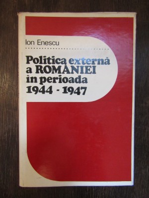 POLITICA EXTERNA A ROMANIEI IN PERIOADA 1944-1947-ION ENESCU foto