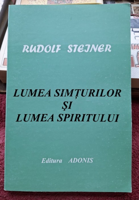 Lumea simturilor si lumea spiritului - Rudolf Steiner