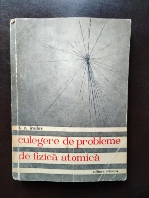 I. E. Irodov - Culegere de Probleme de Fizica Atomica foto