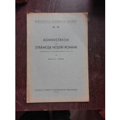 ADMINISTRATIA LA STRAMOSII NOSTRI ROMANI - CONFERINTA TINUTA de MIHAIL MORA , 1940