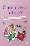 Cum cresc fetele? | Felicity Brooks, Curtea Veche Publishing