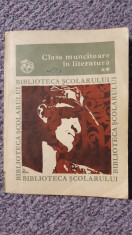 Clasa muncitoare in literatura, vol II, ed Ion Creanga 1981, 190 pag foto