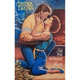 Sandra Brown - Sa nu trimiti flori (Editia: 1994)