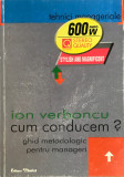 Ion Verboncu - Cum conducem? Ghid metodologic pentru manageri (editia 2000)