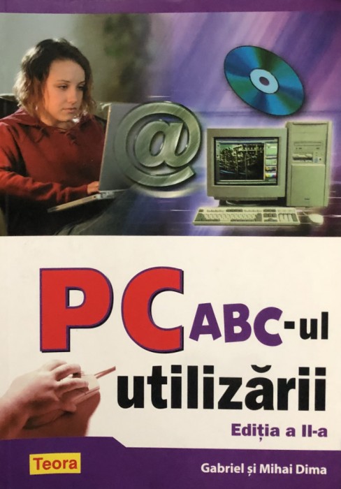 PC, ABC-UL UTILIZARII, EDITIA A II-A de GABRIEL DIMA si MIHAI DIMA, 2005