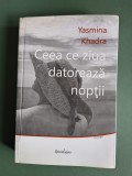 Ceea ce ziua datoreaza noptii - Yasmina Khadra, 2012, rara / R2P2F