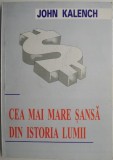 Cea mai mare sansa din istoria lumii &ndash; John Kalench - Carte Economie, Afaceri