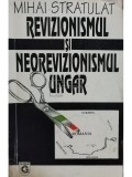 Mihai Stratulat - Revizionismul si neorevizionismul ungar (Editia: 1995)