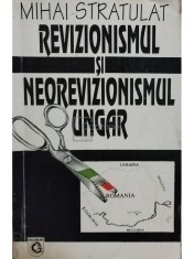Mihai Stratulat - Revizionismul si neorevizionismul ungar (Editia: 1995) foto