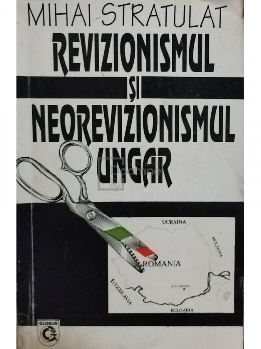 Mihai Stratulat - Revizionismul si neorevizionismul ungar (editia 1995)