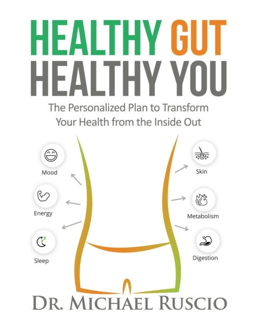 Healthy Gut, Healthy You The Personalized Plan to Transform Your Health from the Inside Out