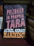 Aurel Sergiu Marinescu - PRIZONIER IN PROPRIA TARA , VOL I