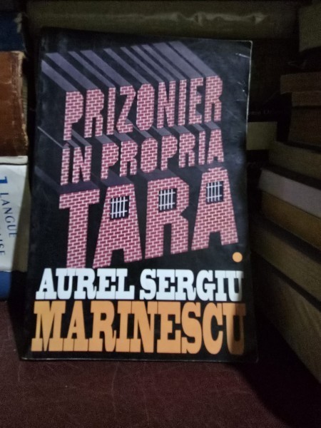 Aurel Sergiu Marinescu - PRIZONIER IN PROPRIA TARA , VOL I