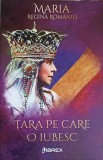Tara pe care o iubesc - Maria Regina Romaniei, Librex 2022, Istorie Romania, Carte in Romana