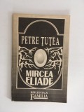 M- PETRE TUTEA - Mircea Eliade (eseu) - Familia , Oradea, 1992, 92 p.