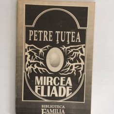 M- PETRE TUTEA - Mircea Eliade (eseu) - Familia , Oradea, 1992, 92 p.