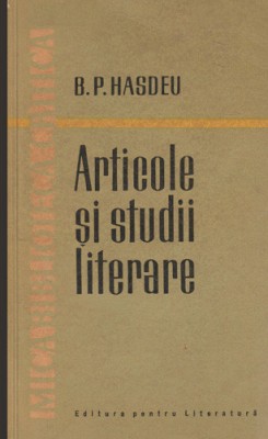 Articole si studii literare - Bogdan Petriceicu Hasdeu 1961 R7 foto