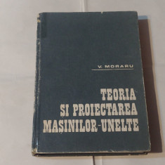 V.MORARU - TEORIA SI PROIECTAREA MASINILOR-UNELTE