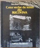 CASA VECHE DE LEMN DIN BUCOVINA. ARHITECTURA POPULARA-NICOLAE COJOCARU-260595