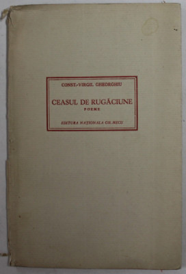 CEASUL DE RUGACIUNE , poeme de CONST. - VIRGIL GHEORGHIU cu un portret de R. RYBICZKA , 1942 , SUPRACOPERTA CU DEFECT foto