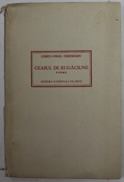 CEASUL DE RUGACIUNE , poeme de CONST. - VIRGIL GHEORGHIU cu un portret de R. RYBICZKA , 1942 , SUPRACOPERTA CU DEFECT