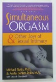 SIMULTANEOUS ORGASM AND OTHER JOYS OF SEXUAL INTIMACY by MICHAEL RISKIN and ANITA BANKER - RISKIN , 1997 * TEXT IN LIMBA ENGLEZA