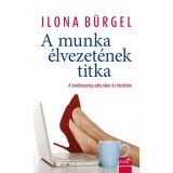 A munka &eacute;lvezet&eacute;nek titka - A tev&eacute;kenys&eacute;g adta siker &eacute;s &eacute;let&ouml;r&ouml;m - Ilona B&uuml;rgel