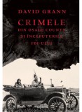 Cumpara ieftin Crimele Din Osage County Si Inceputurile Fbi - Ului, David Grann - Editura Art