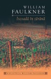 Iscoada in tarana - William Faulkner - Roman Beletristica