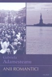Anii romantici - Gabriela Adamesteanu - Polirom
