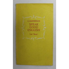 SPEAK GOOD ENGLISH , 1 st YEAR by L.S GOLOVCHINSKAYA , EDITIE IN ENGLEZA SI RUSA , 1975