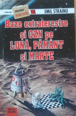 Baze extraterestre si OZN pe Luna, Pamant si Marte - Emil Strainu foto