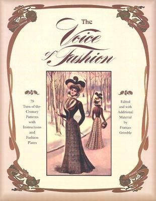 The Voice of Fashion: 79 Turn-of-the-Century Patterns with Instructions and Fashion Plates