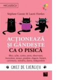 Actioneaza si gandeste ca o pisica. Caiet de exercitii - Stephane Garnier, Laurie Hawkes