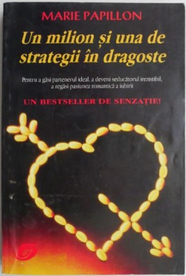 Un milion si una de strategii in dragoste. Pentru a gasi partenerul ideal, a deveni seducatorul irezistibil, a regasi pasiunea romantica a iubirii &amp;ndash; M foto