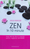 Zen in 10 Minute - Sioux Berger, 2013, 234 pagini, brosata - Dezvoltare personala, stare foarte buna